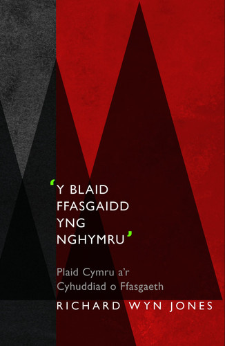 'Y Blaid Ffasgaidd Yng Nghymru' Plaid Cymru a'r Cyhuddiad o Ffasgaeth - Richard Wyn Jones