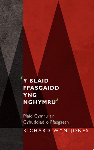 'Y Blaid Ffasgaidd yng Nghymru' Plaid Cymru a'r Cyhuddiad o Ffasgaeth - Richard Wyn Jones