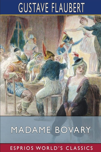 Madame Bovary (Esprios Classics) Translated by Eleanor Marx Aveling