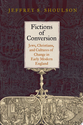 Fictions of Conversion Jews, Christians, and Cultures of Change in Early Modern England
