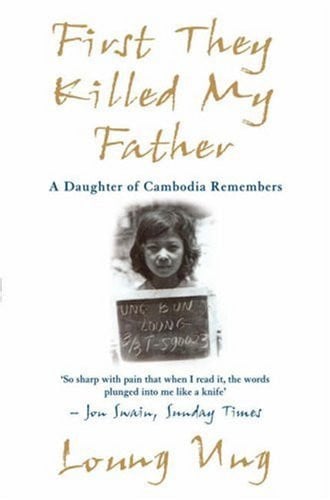 First They Killed My Father A Daughter of Cambodia Remembers