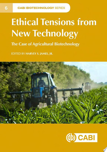 Ethical Tensions from New Technology The Case of Agricultural Biotechnology