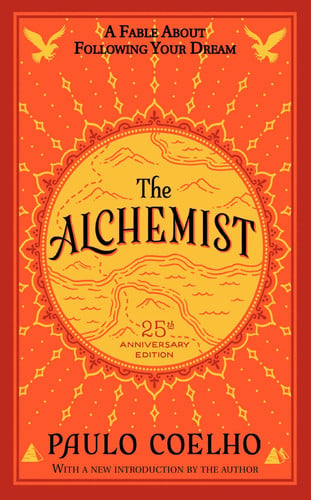 The Alchemist 25th Anniversary A Fable About Following Your Dream