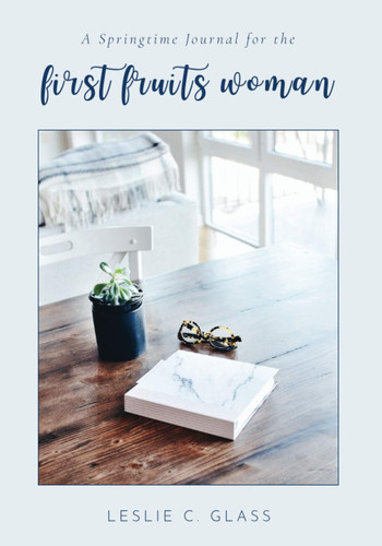 A Springtime Journal for the First Fruits Woman (The First Fruits Woman Journal)