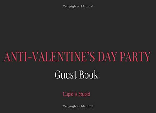 Ant-Valentine's Day Party Celebrate Your Independence. Cupid Is Stupid. Anti-Valentine Day Party Guest Book, Message Book, Sign-In Book for a Party, Visitors, Divorce Party, Special Event