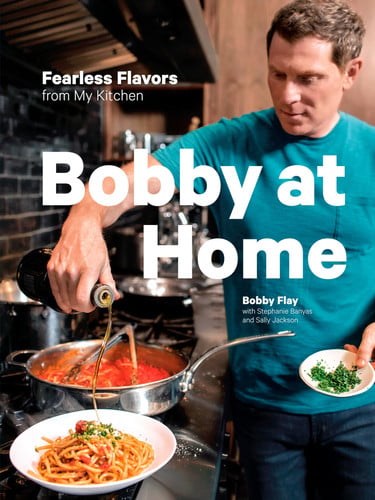 Bobby at Home Fearless Flavors from My Kitchen: A Cookbook
