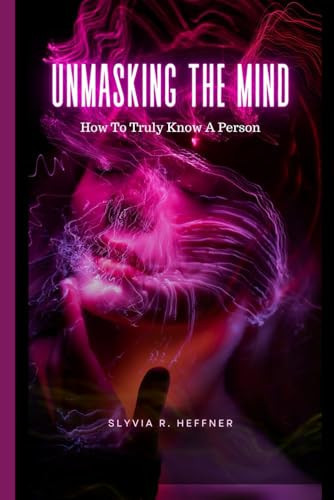Unmasking the Mind How To Truly Know A Person