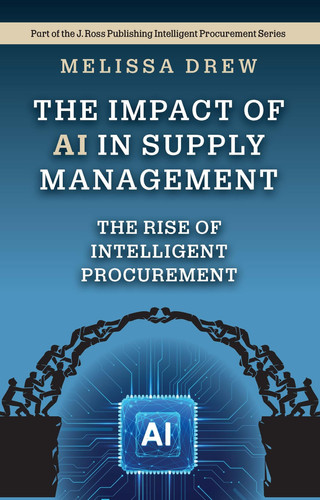 The Impact of AI in Supply Management: The Rise of Intelligent Procurement (Intelligent Procurement Series)