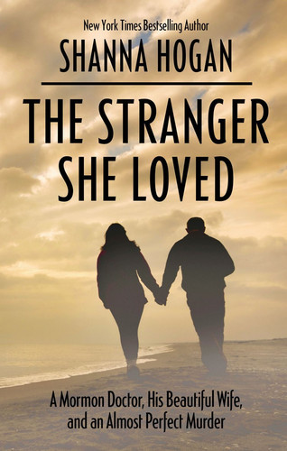 The Stranger She Loved A Mormon Doctor, His Beautiful Wife, and an Almost Perfect Murder