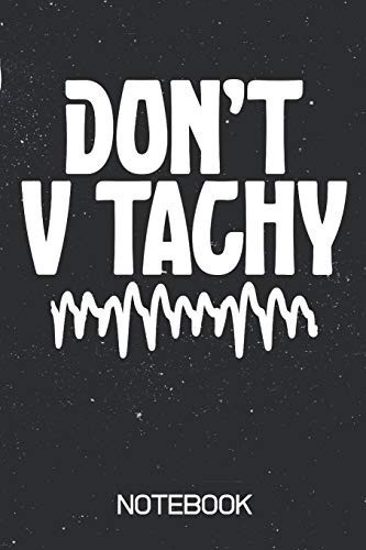 Don't V Tachy Notebook 100 Page Notebook - Blank Lined - 6x9 - Cardiac Nurse - A-Fib - Pacemaker - Heart Health - Heart Doctor -