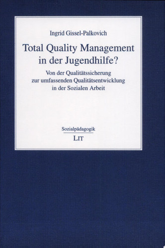 Total Quality Management in der Jugendhilfe? von der Qualitätssicherung zur umfassenden Qualitätsentwicklung in der sozialen Arbeit