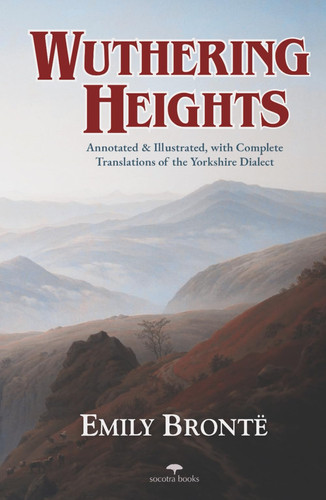 Wuthering Heights — Emily Brontë: Annotated and Illustrated, with Complete Translations of the Yorkshire Dialect | Heritage Hardback Classics