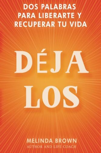 DÉJALOS: Dos palabras para liberarte y recuperar tu vida (Let Them Teoría y Principios)