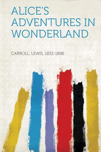 Alice's Adventures in Wonderland (HardPress Classics)