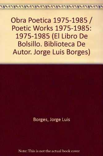 Obra Poetica 1975-1985 / Poetic Works 1975-1985 (El Libro De Bolsillo. Biblioteca De Autor. Jorge Luis Borges)