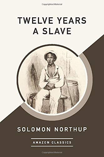 Twelve Years a Slave (AmazonClassics Edition)