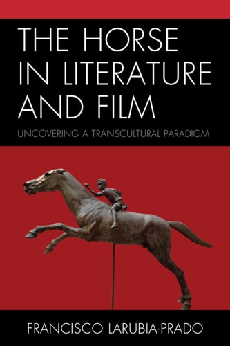 The Horse in Literature and Film : Uncovering a Transcultural Paradigm