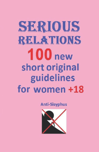 SERIOUS RELATIONS 100 new short original guidelines for women