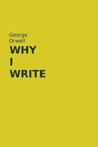 Why I Write by George Orwell Essays Book