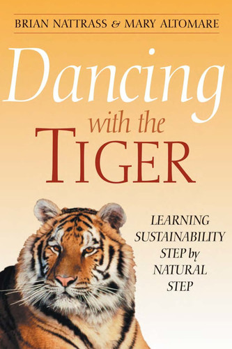 Dancing with the Tiger: Learning Sustainability Step by Natural Step (Conscientious Commerce)