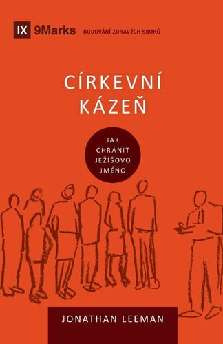 Church Discipline / Církevní kázeň How the Church Protects the Name of Jesus / Jak chránit Jezísovo jméno - Jonathan Leeman