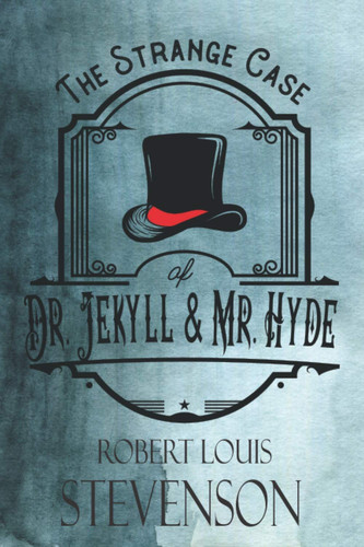 The Strange Case of Dr. Jekyll & Mr. Hyde: The Original 1886 Classic