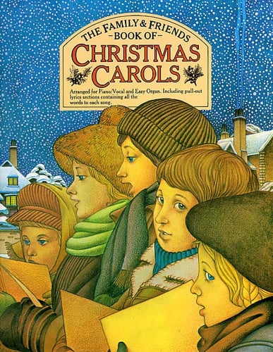 The Family & Friends Book of Christmas Carols Arranged for Piano/vocal and Easy Organ