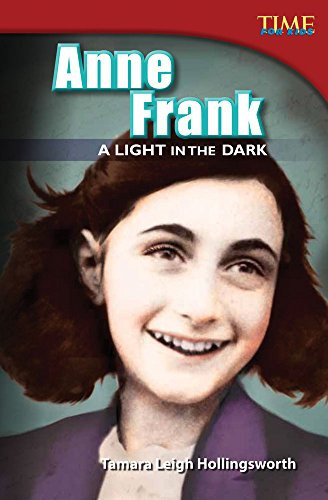 Teacher Created Materials - TIME For Kids Informational Text: Anne Frank: A Light in the Dark - Hardcover - Grade 4 - Guided Reading Level S