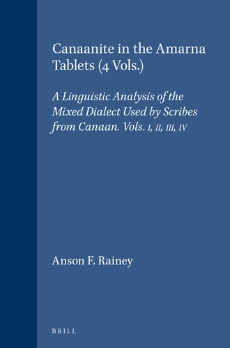 Canaanite in the Amarna Tablets: A Linguistic Analysis of the Mixed Dialect Used by Scribes from Canaan