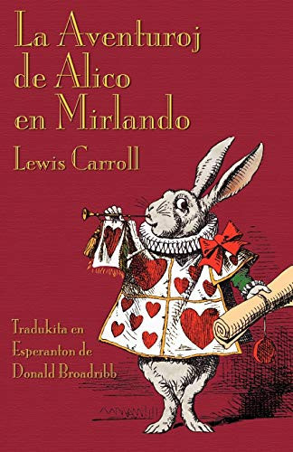 La Aventuroj de Alico en Mirlando: Alice's Adventures in Wonderland in Esperanto (Esperanto Edition)