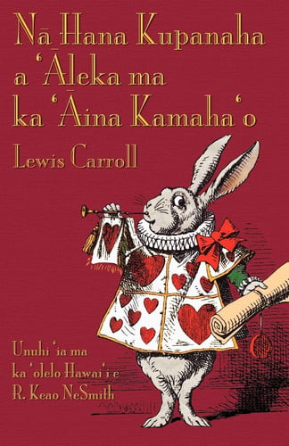 Na Hana Kupanaha a 'Aleka Ma Ka 'Aina Kamaha'o Alice's Adventures in Wonderland in Hawaiian