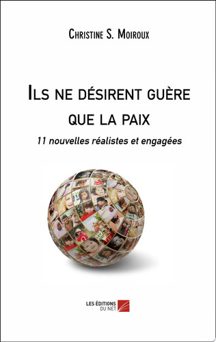 Ils ne désirent guère que la paix 11 nouvelles réalistes et engagées - Christine S Moiroux