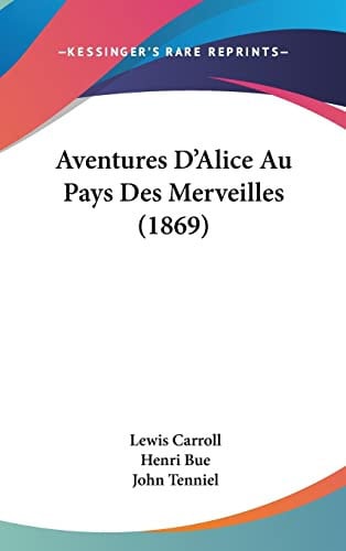 Aventures D'Alice Au Pays Des Merveilles (1869) (French Edition)
