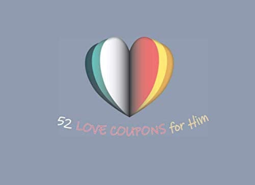 52 Love Coupons for Him: Diy Valentine's Vouchers, Each Week Can be a New Challenge for You, With Their Help You Will add a Little Spice and a Pinch ... Be Great Lovers-Colorful Heart Grey Cover