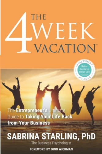 THE 4 WEEK VACATION: The Entrepreneur’s Ultimate Guide to Taking Your Life Back from Your Business