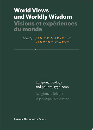 World Views and Worldly Wisdom · Visions et expériences du monde Religion, Ideology and Politics, 1750–2000 · Religion, idéologie et politique, 1750–2000