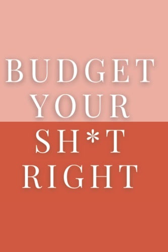 Budget Your Sh*T Right