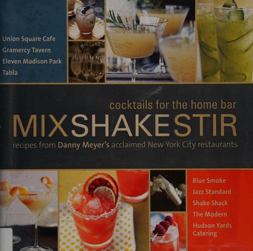 Mix Shake Stir: Recipes from Danny Meyer's Acclaimed New York City Restaurants