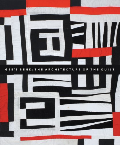 Gee's Bend The Architecture of the Quilt