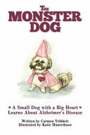 Cover of Monster Dog - a Small Dog with a Big Heart Learns about Alzheimer's Disease