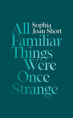 All Familiar Things Were Once Strange