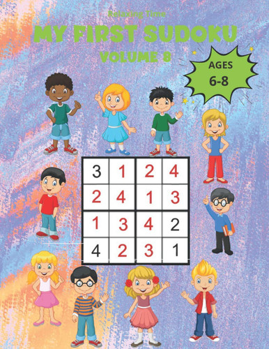 My First Sudoku Volume 8: 150 Sudoku 4x4 for children from 6 to 8 years in a 8,5"*11" size book with game instructions and solutions. A children’s ... world of Sudoku with three progressive levels