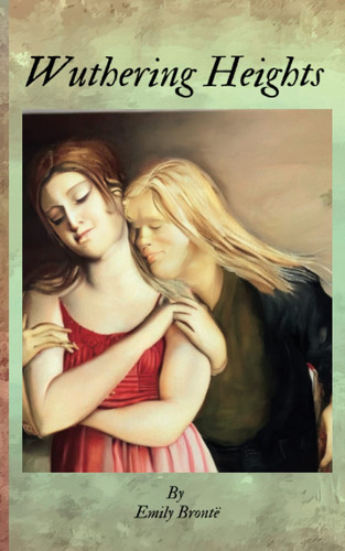 Wuthering Heights: A Gothic Novel of Unrequited Love and Sorrow by Emily Brontë