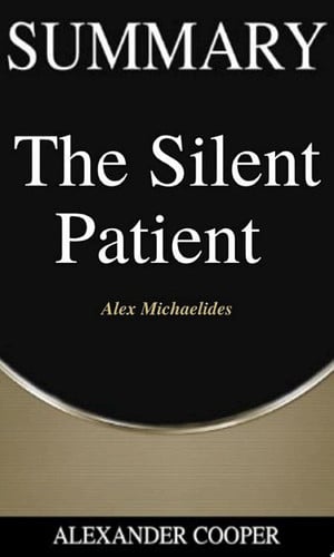 Summary of The Silent Patient by Alex Michaelides - A Comprehensive Summary