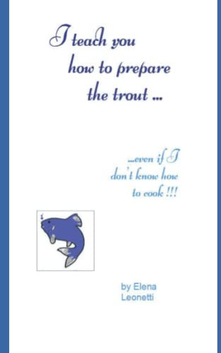 I Teach You how to Prepare the Trout ... ...even If I Don't Know how to Cook !!!