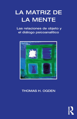 La Matriz de la Mente Las Relaciones de Objeto Y El Diálogo Psicoanalítico