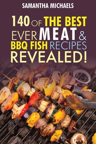 Barbecue cookbook : 140 of the best ever barbecue meat & bbq fish recipes book...revealed!.