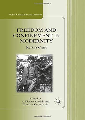 Freedom and Confinement in Modernity: Kafka’s Cages