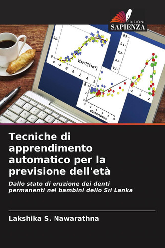 Tecniche di apprendimento automatico per la previsione dell'età: Dallo stato di eruzione dei denti permanenti nei bambini dello Sri Lanka