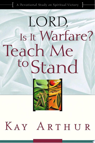Lord, Is It Warfare? Teach Me to Stand A Devotional Study on Spiritual Victory
